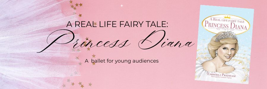 A Ballet for Young Audiences! A Real Life Fairy Tale: Princess Diana